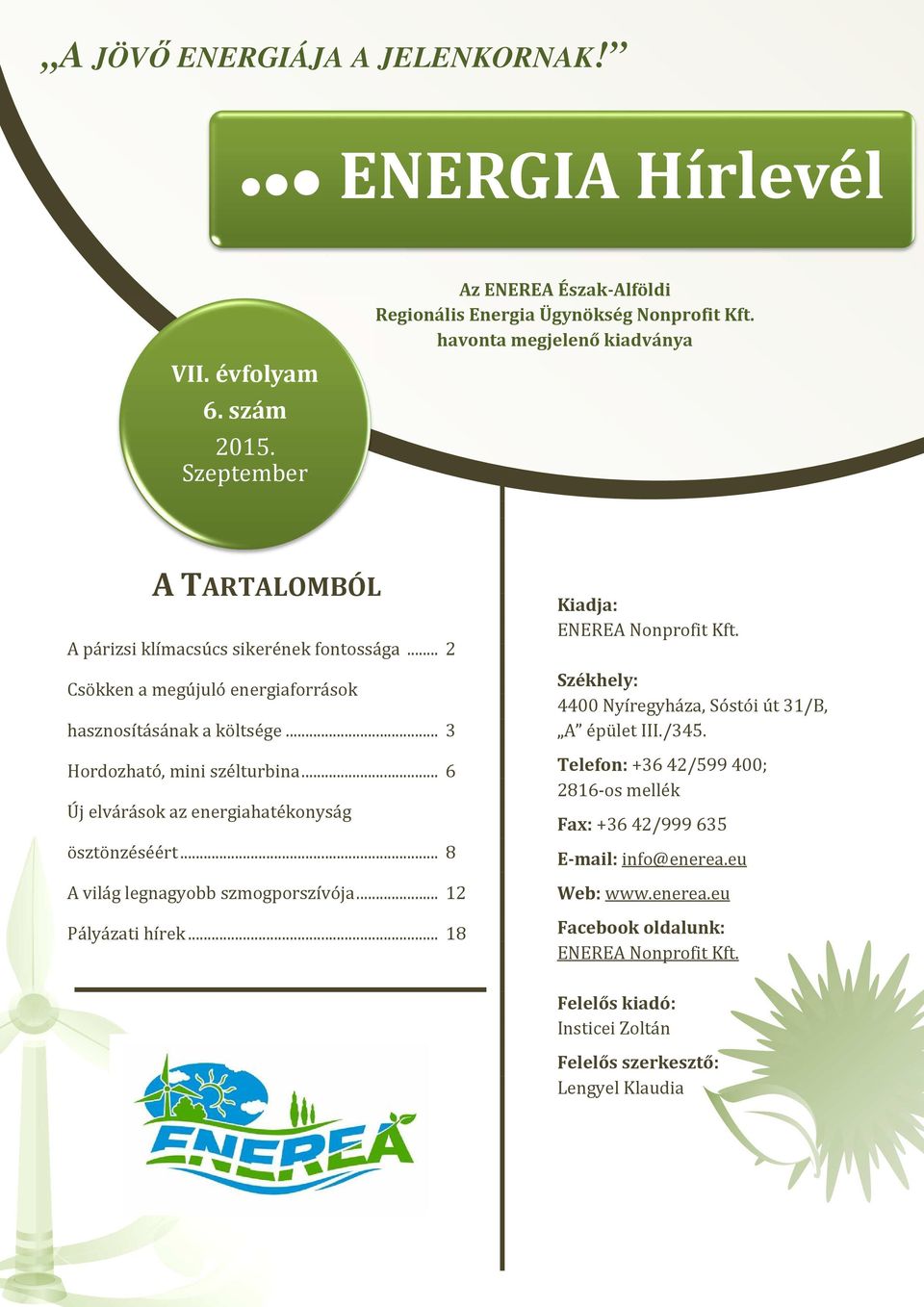 .. 6 Új elvárások az energiahatékonyság ösztönzéséért... 8 A világ legnagyobb szmogporszívója... 12 Pályázati hírek... 18 Kiadja: ENEREA Nonprofit Kft.