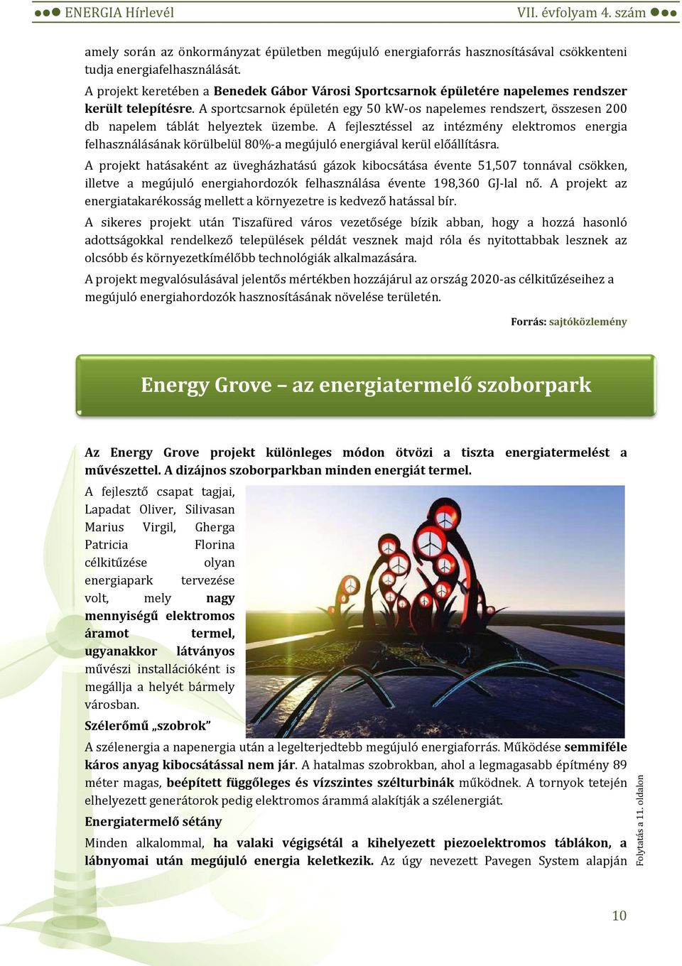 A sportcsarnok épületén egy 50 kw-os napelemes rendszert, összesen 200 db napelem táblát helyeztek üzembe.