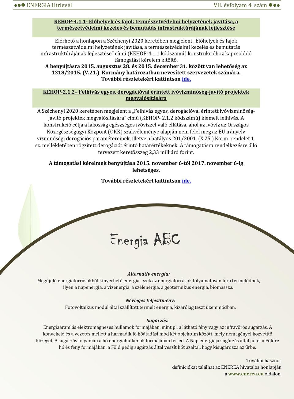 és fajok természetvédelmi helyzetének javítása, a természetvédelmi kezelés és bemutatás infrastruktúrájának fejlesztése című (1 kódszámú) konstrukcióhoz kapcsolódó támogatási kérelem kitöltő.