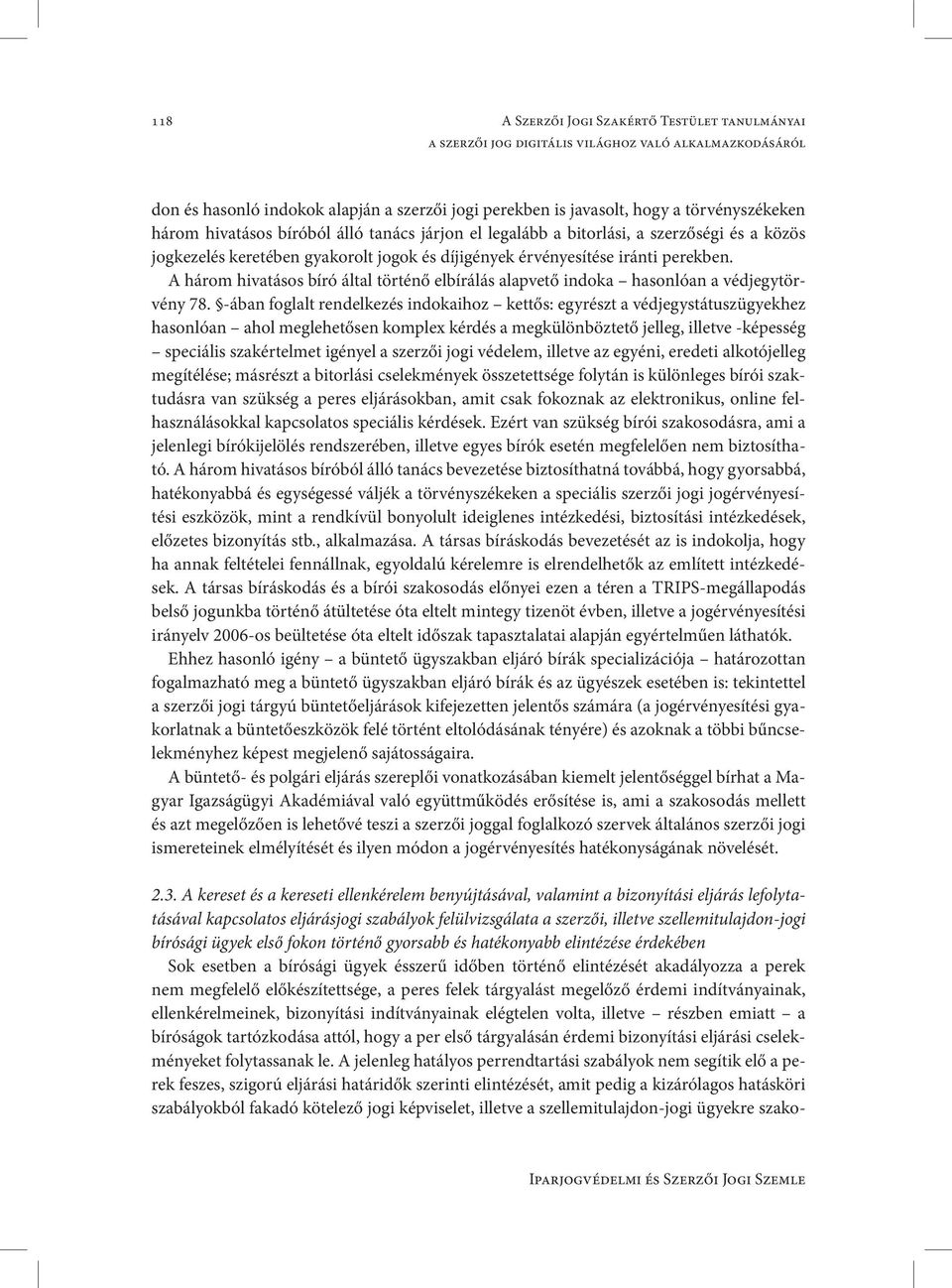 A három hivatásos bíró által történő elbírálás alapvető indoka hasonlóan a védjegytörvény 78.