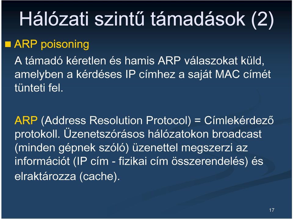 ARP (Address Resolution Protocol) = Címlekérdező protokoll.