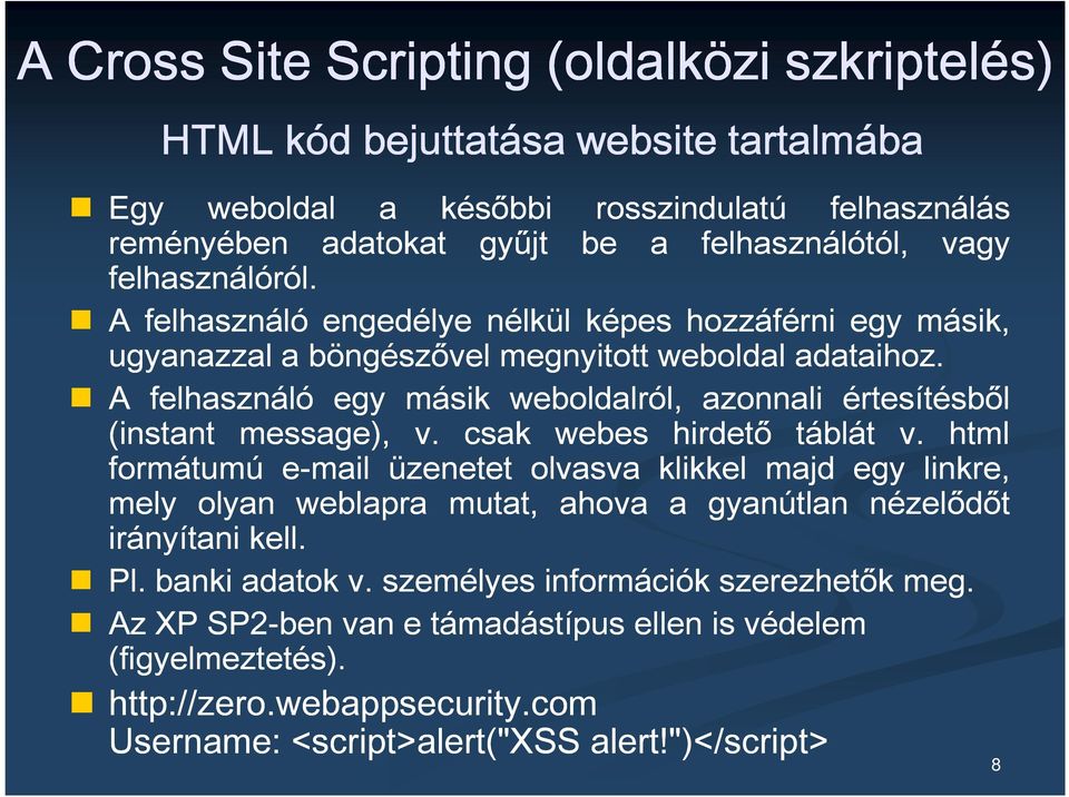 A felhasználó egy másik weboldalról, azonnali értesítésből (instant message), v. csak webes hirdető táblát v.