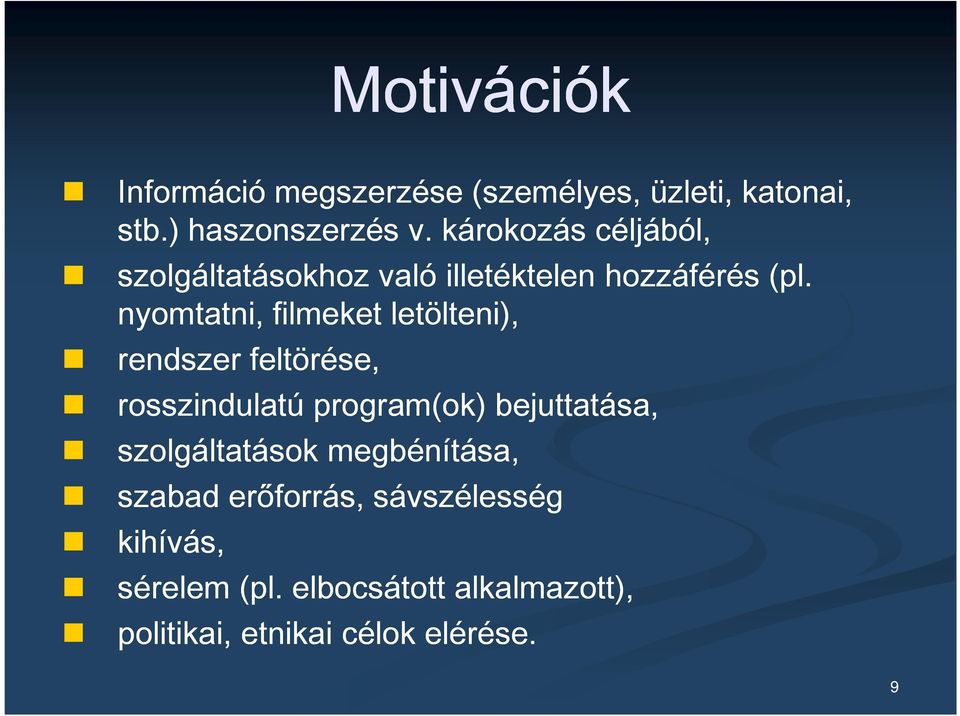 nyomtatni, filmeket letölteni), rendszer feltörése, rosszindulatú program(ok) bejuttatása,