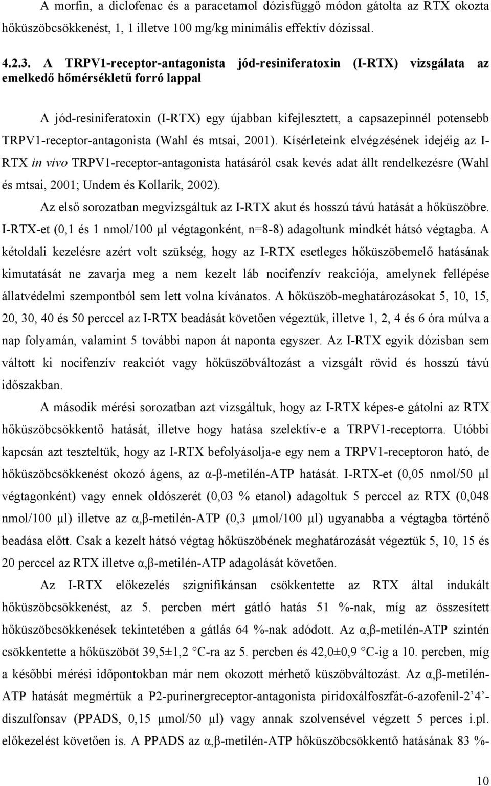 TRPV1-receptor-antagonista (Wahl és mtsai, 2001).