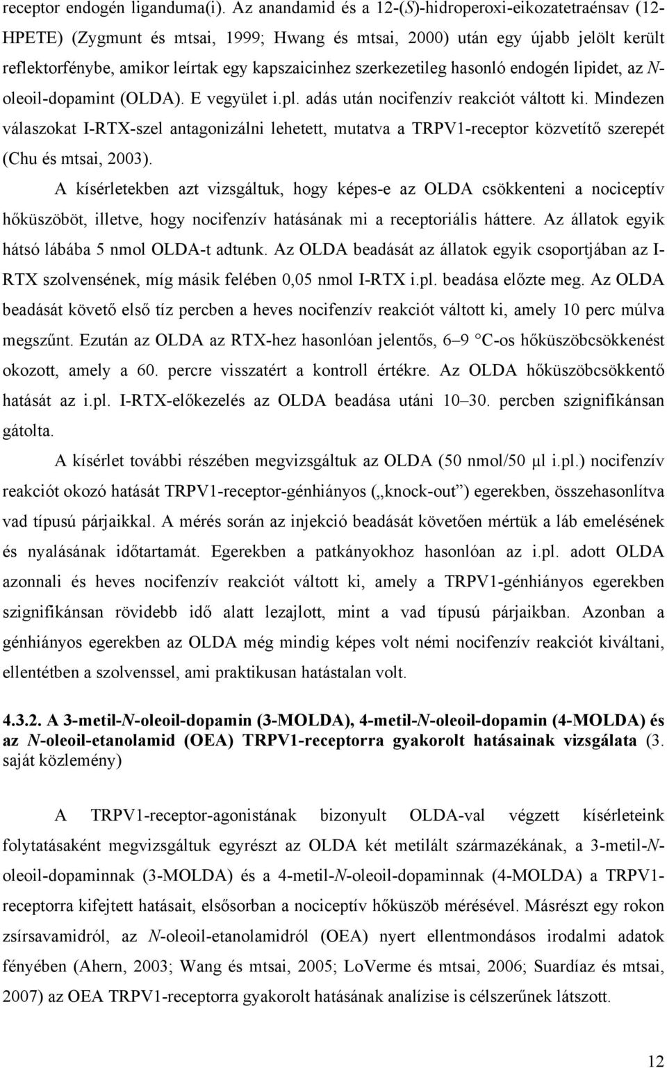szerkezetileg hasonló endogén lipidet, az N- oleoil-dopamint (OLDA). E vegyület i.pl. adás után nocifenzív reakciót váltott ki.