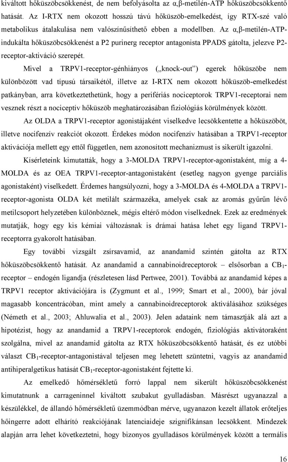 Az α,β-metilén-atpindukálta hőküszöbcsökkenést a P2 purinerg receptor antagonista PPADS gátolta, jelezve P2- receptor-aktiváció szerepét.