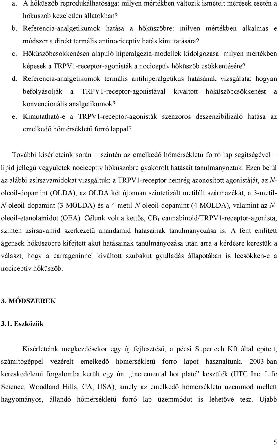 Hőküszöbcsökkenésen alapuló hiperalgézia-modellek kidolgozása: milyen mértékben képesek a TRPV1-receptor-agonisták a nociceptív hőküszöb csökkentésére? d.