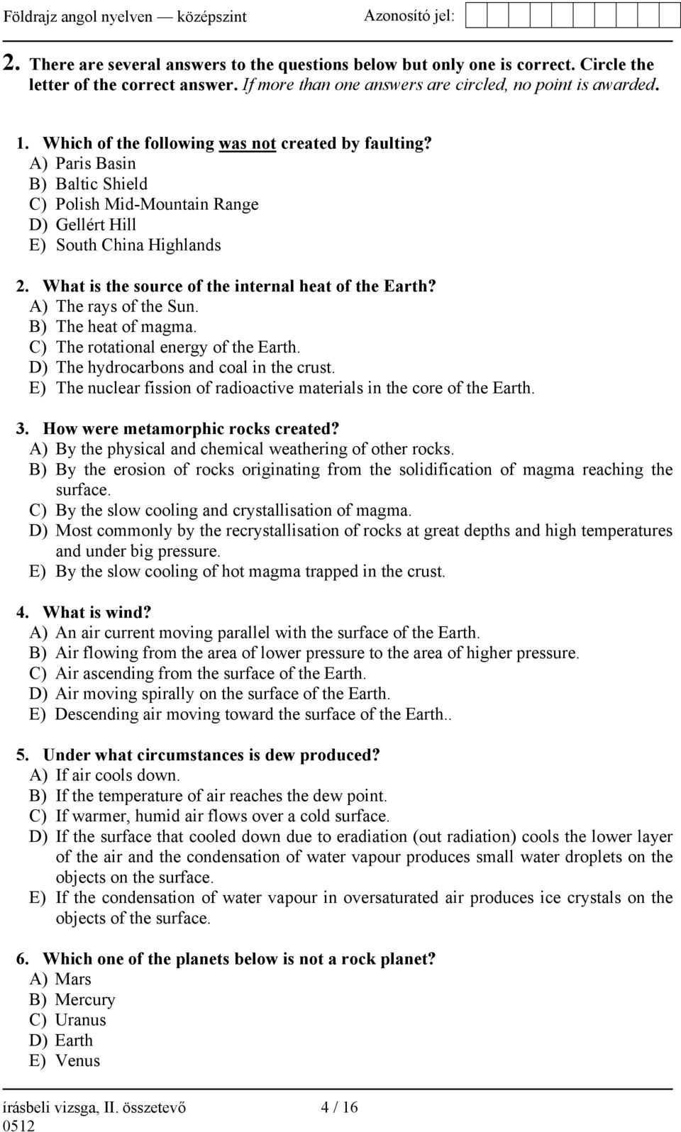 What is the source of the internal heat of the Earth? A) The rays of the Sun. B) The heat of magma. C) The rotational energy of the Earth. D) The hydrocarbons and coal in the crust.