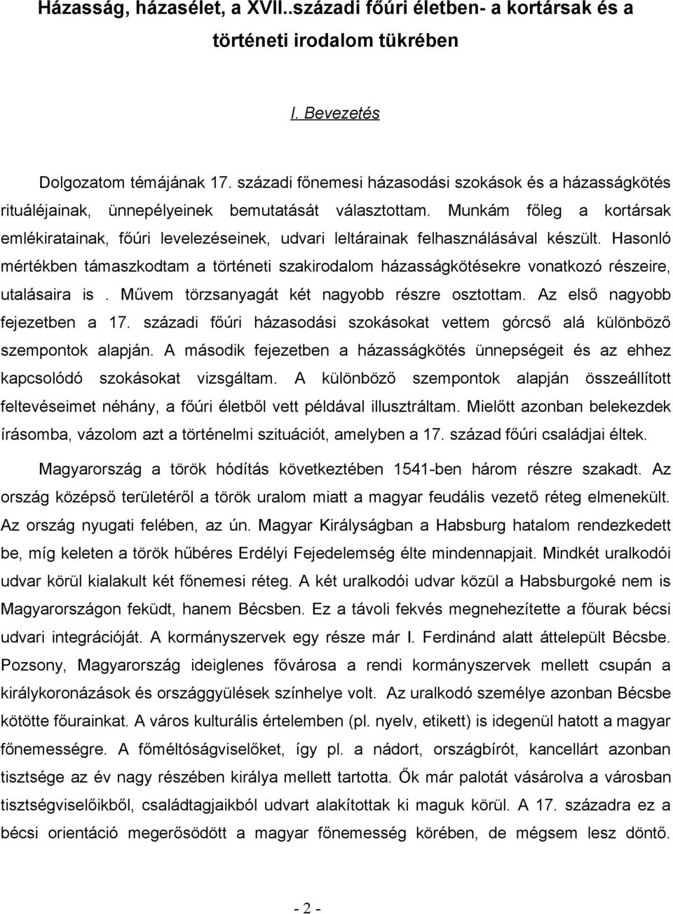 Munkám főleg a kortársak emlékiratainak, főúri levelezéseinek, udvari leltárainak felhasználásával készült.