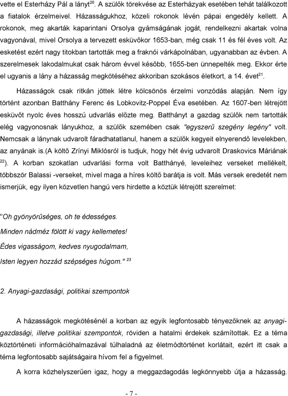 Az esketést ezért nagy titokban tartották meg a fraknói várkápolnában, ugyanabban az évben. A szerelmesek lakodalmukat csak három évvel később, 1655-ben ünnepelték meg.