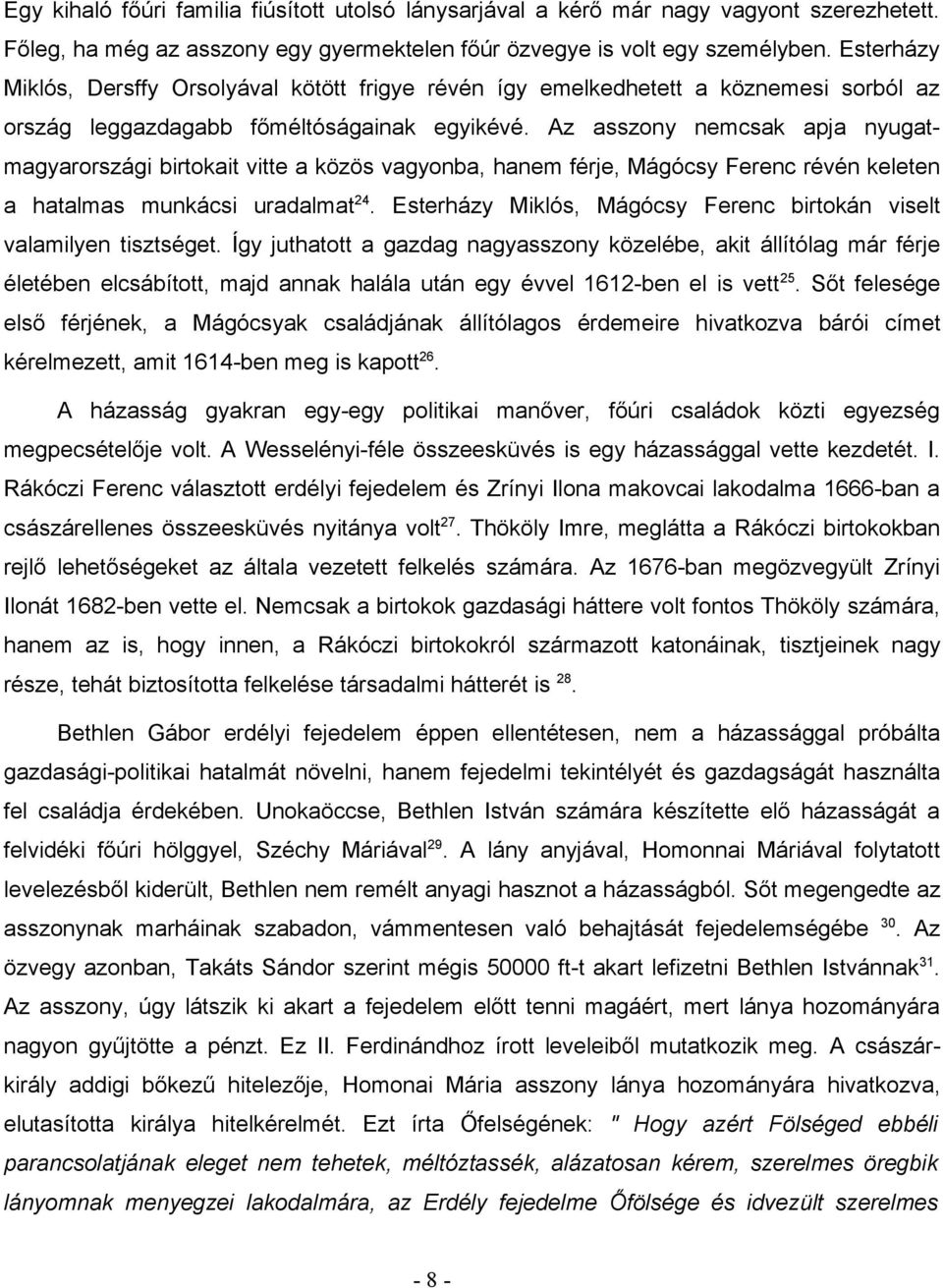 Az asszony nemcsak apja nyugatmagyarországi birtokait vitte a közös vagyonba, hanem férje, Mágócsy Ferenc révén keleten a hatalmas munkácsi uradalmat 24.