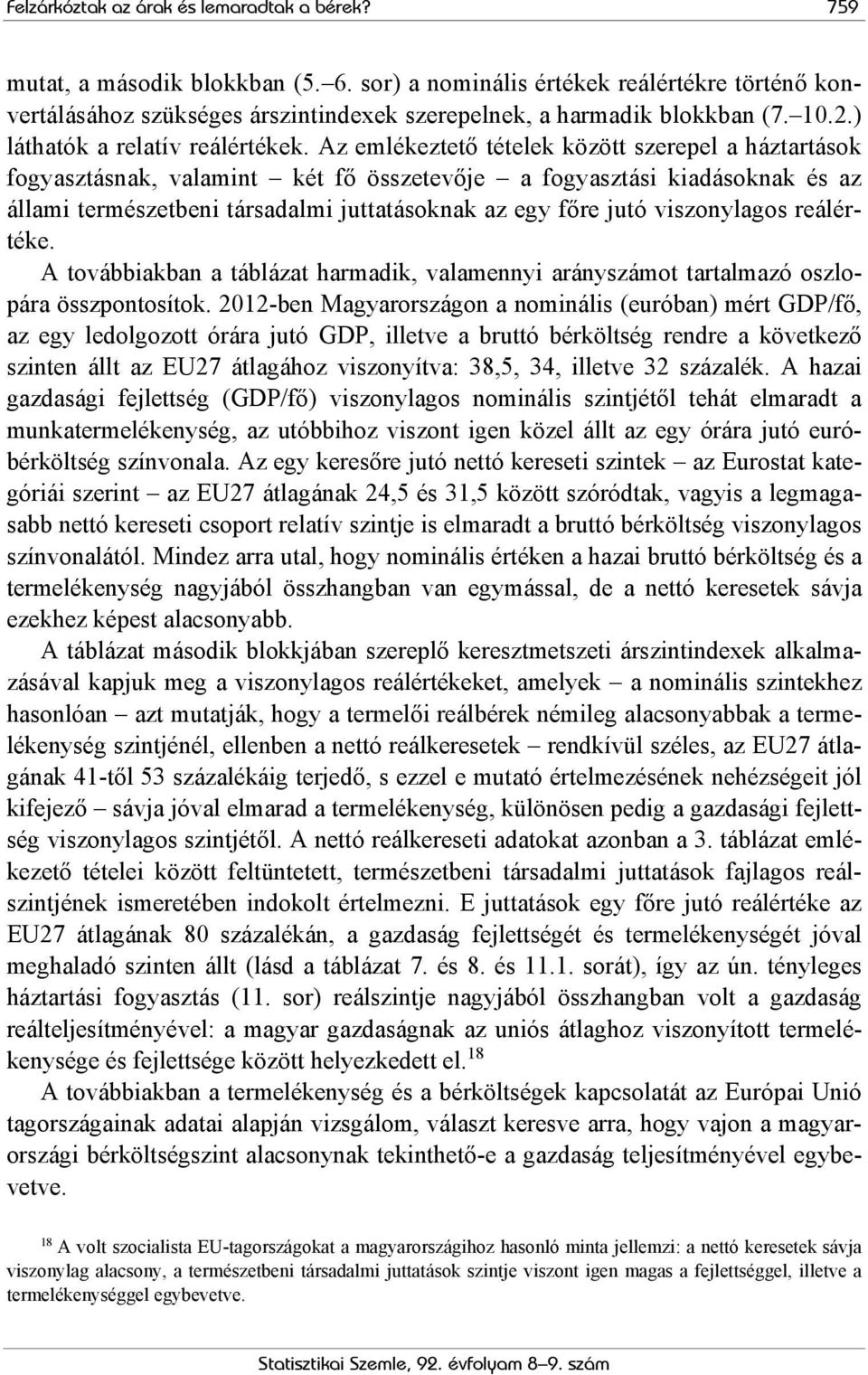 Az emlékeztető tételek között szerepel a háztartások fogyasztásnak, valamint két fő összetevője a fogyasztási kiadásoknak és az állami természetbeni társadalmi juttatásoknak az egy főre jutó