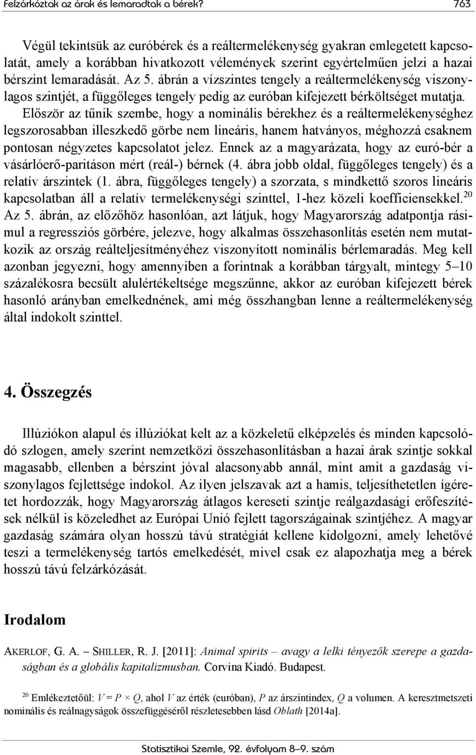 ábrán a vízszintes tengely a reáltermelékenység viszonylagos szintjét, a függőleges tengely pedig az euróban kifejezett bérköltséget mutatja.