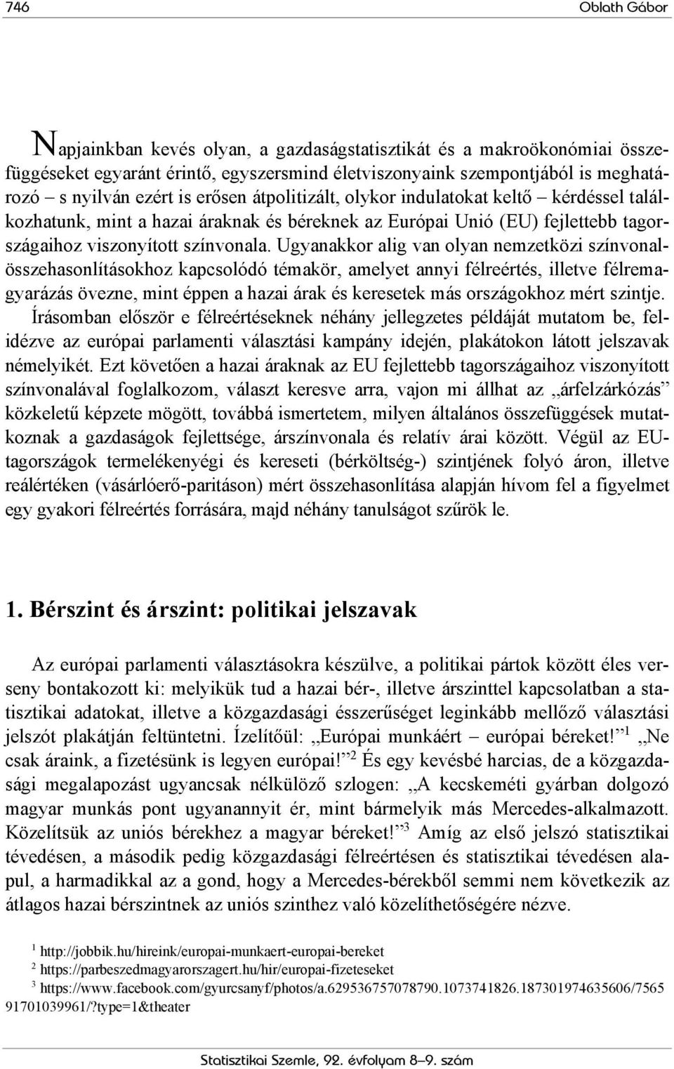 Ugyanakkor alig van olyan nemzetközi színvonalösszehasonlításokhoz kapcsolódó témakör, amelyet annyi félreértés, illetve félremagyarázás övezne, mint éppen a hazai árak és keresetek más országokhoz