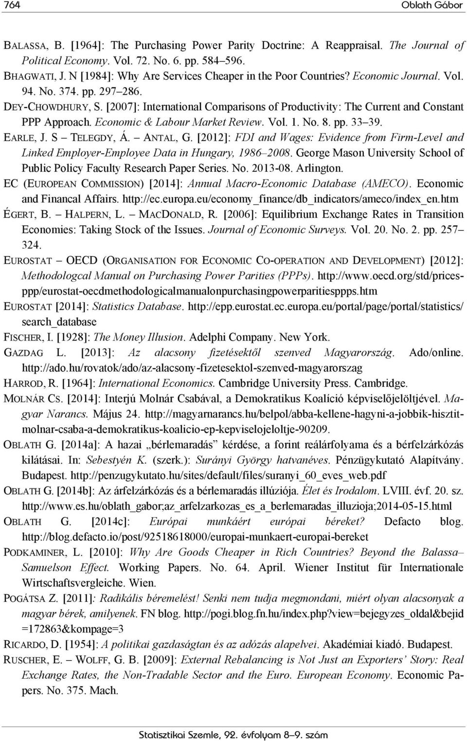 [2007]: International Comparisons of Productivity: The Current and Constant PPP Approach. Economic & Labour Market Review. Vol. 1. No. 8. pp. 33 39. EARLE, J. S TELEGDY, Á. ANTAL, G.