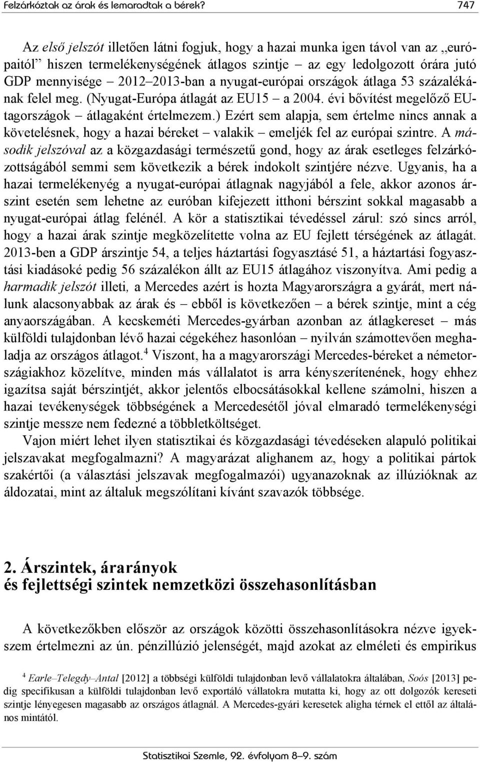 nyugat-európai országok átlaga 53 százalékának felel meg. (Nyugat-Európa átlagát az EU15 a 2004. évi bővítést megelőző EUtagországok átlagaként értelmezem.