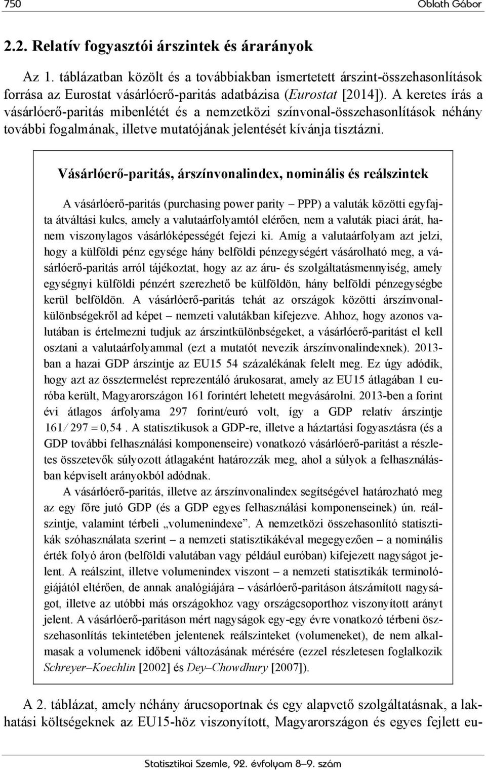 A keretes írás a vásárlóerő-paritás mibenlétét és a nemzetközi színvonal-összehasonlítások néhány további fogalmának, illetve mutatójának jelentését kívánja tisztázni.
