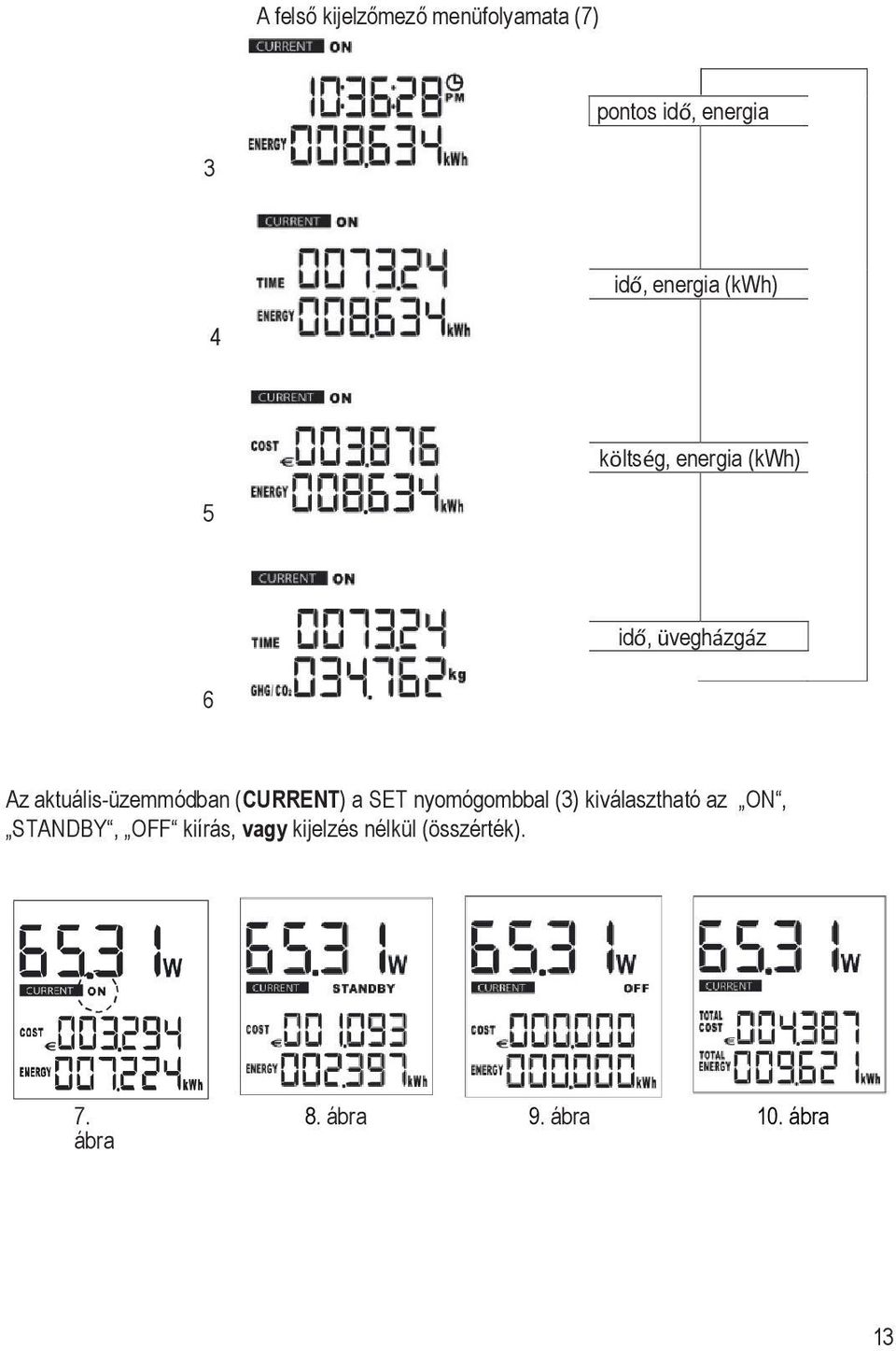 aktuális-üzemmódban (CURRENT) a SET nyomógombbal (3) kiválasztható az