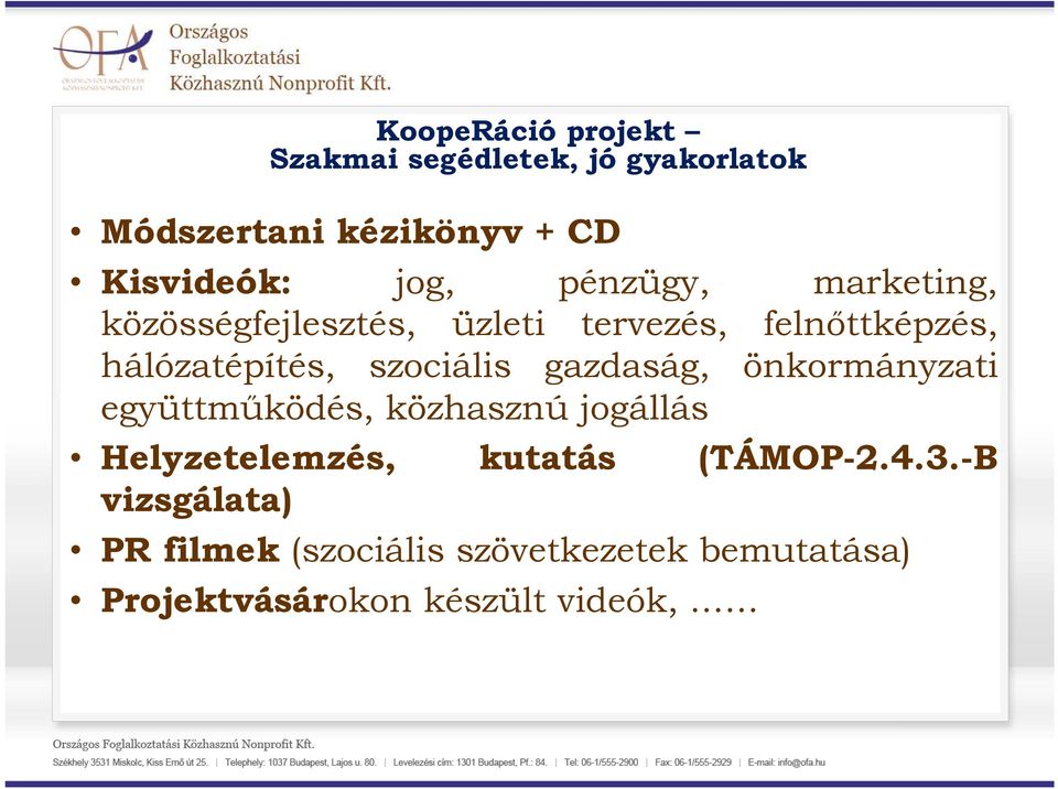 szociális gazdaság, önkormányzati együttműködés, közhasznú jogállás Helyzetelemzés, kutatás