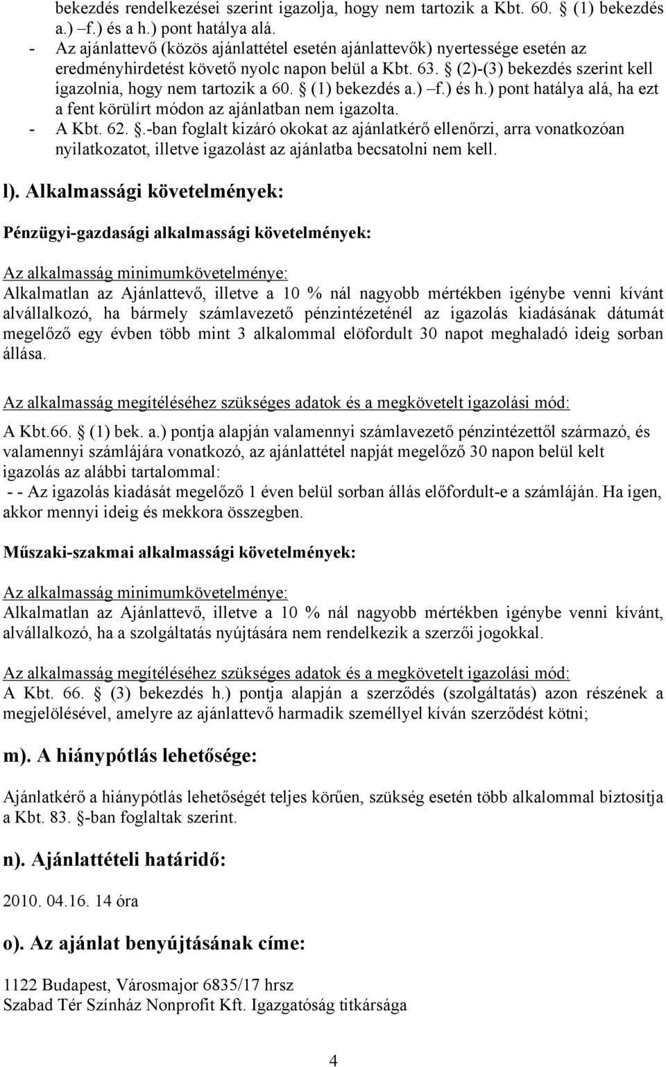 (1) bekezdés a.) f.) és h.) pont hatálya alá, ha ezt a fent körülírt módon az ajánlatban nem igazolta. - A Kbt. 62.