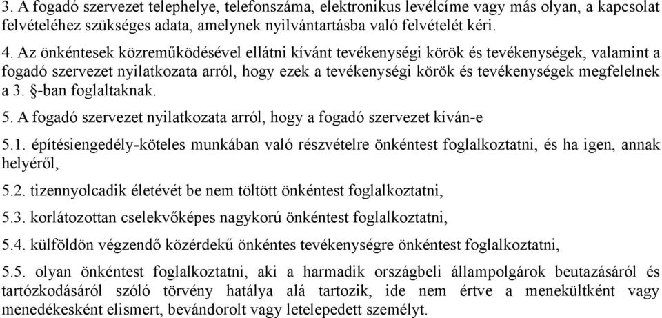 -ban foglaltaknak. 5. A fogadó szervezet nyilatkozata arról, hogy a fogadó szervezet kíván-e 5.1.