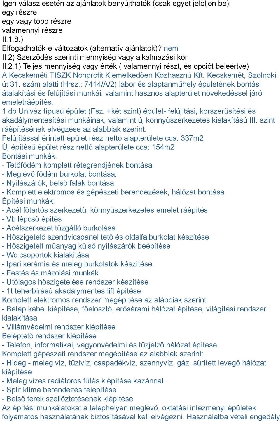 Kecskemét, Szolnoki út 31. szám alatti (Hrsz.: 7414/A/2) labor és alaptanműhely épületének bontási átalakítási és felújítási munkái, valamint hasznos alapterület növekedéssel járó emeletráépítés.