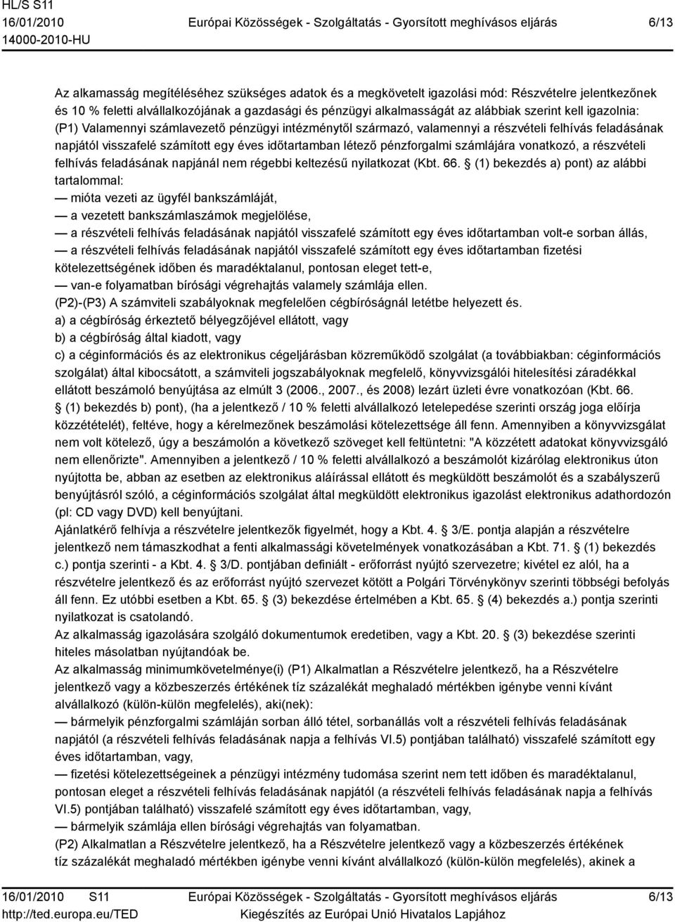 számlájára vonatkozó, a részvételi felhívás feladásának napjánál nem régebbi keltezésű nyilatkozat (Kbt. 66.