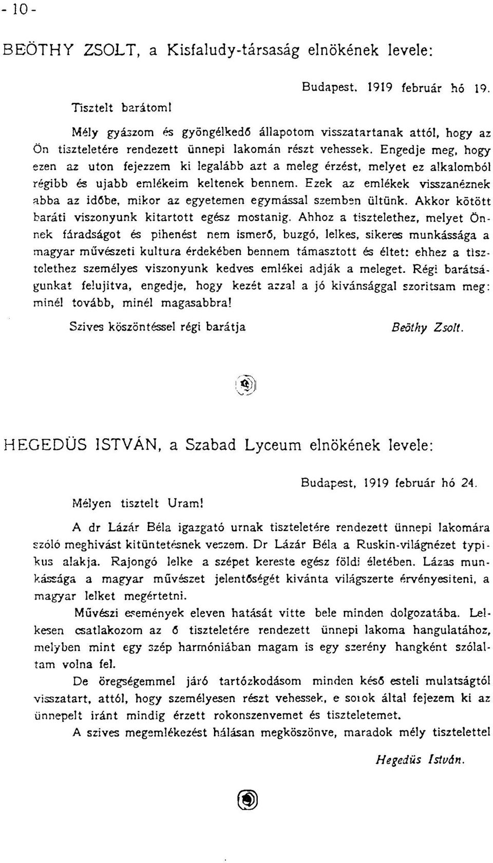 Engedje meg, hogy ezen az uton fejezzem ki legalább azt a meleg érzést, melyet ez alkalomból régibb és ujabb emlékeim keltenek bennem.