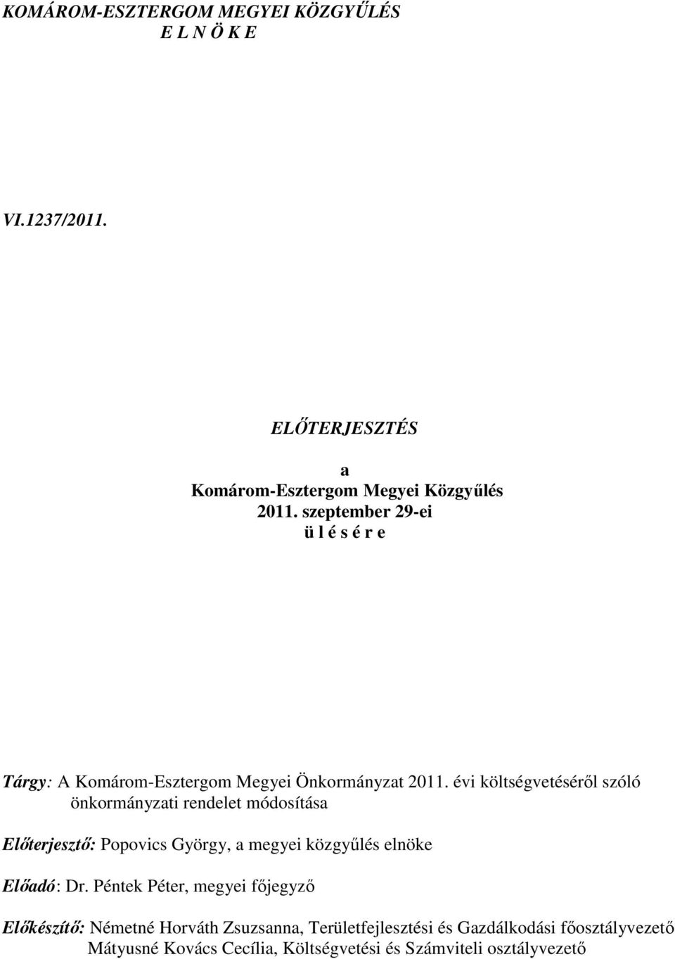 évi költségvetésérıl szóló önkormányzati rendelet módosítása Elıterjesztı: Popovics György, a megyei közgyőlés elnöke Elıadó: Dr.