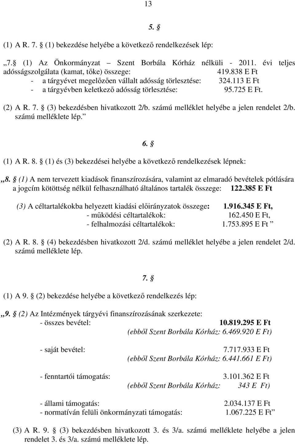 számú melléklet helyébe a jelen rendelet 2/b. számú melléklete lép. (1) A R. 8.