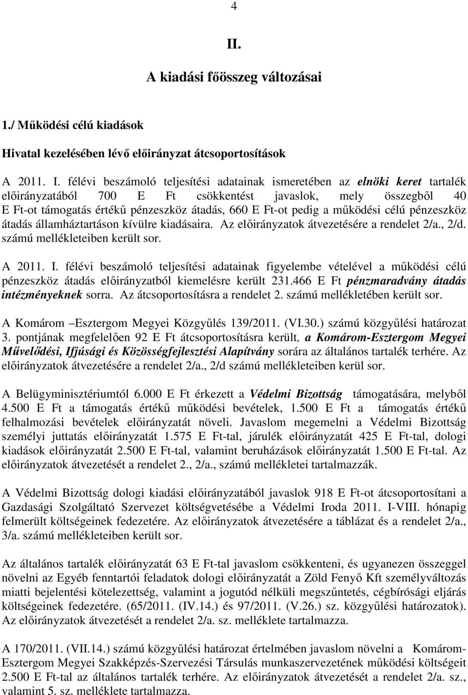 kiadásaira. Az elıirányzatok átvezetésére a rendelet 2/a., 2/d. számú mellékleteiben került sor. A 2011. I.