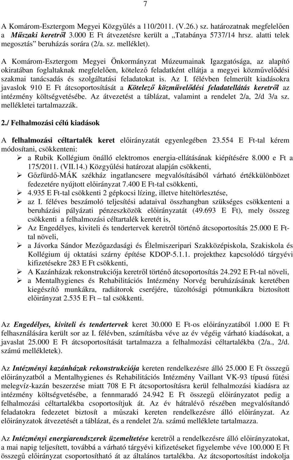 A Komárom-Esztergom Megyei Önkormányzat Múzeumainak Igazgatósága, az alapító okiratában foglaltaknak megfelelıen, kötelezı feladatként ellátja a megyei közmővelıdési szakmai tanácsadás és