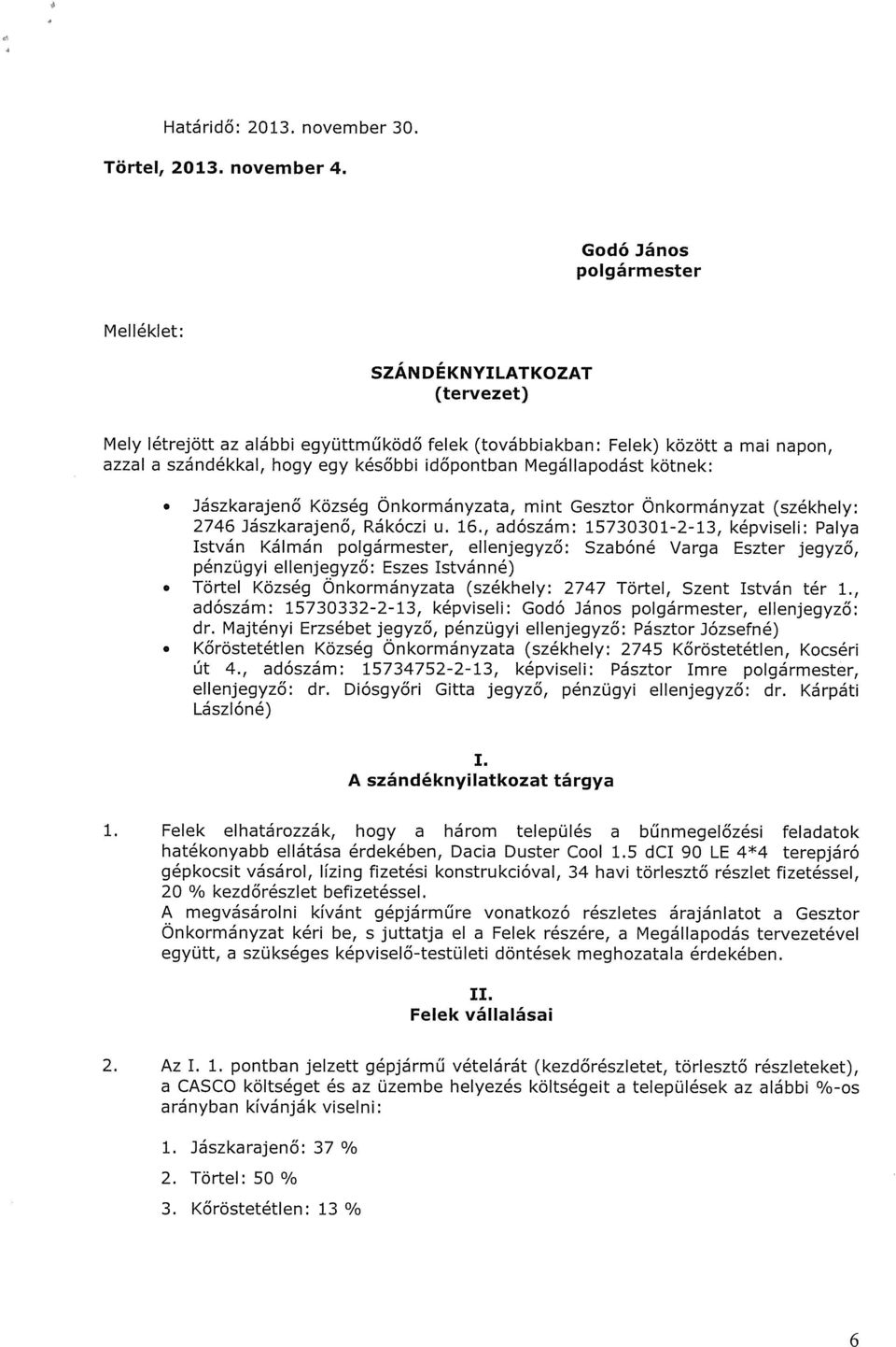 Megállapodást kötnek: Jászkarajenő Község Önkormányzata, mint Gesztor Önkormányzat (székhely: 2746 Jászkarajenő, Rákóczi u. 16.