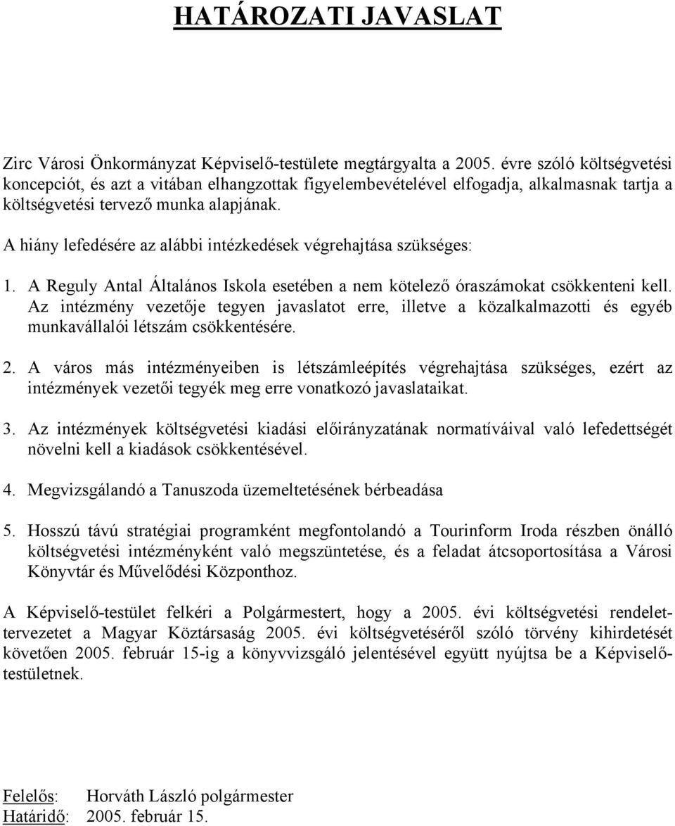 A hiány lefedésére az alábbi intézkedések végrehajtása szükséges: 1. A Reguly Antal Általános Iskola esetében a nem kötelező óraszámokat csökkenteni kell.