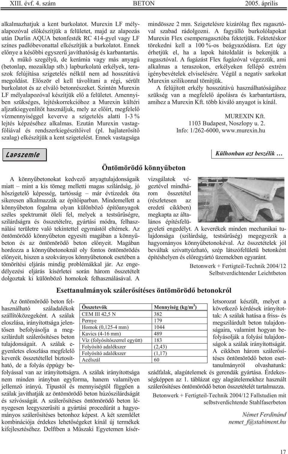 Ennek el nye a kés bbi egyszer javíthatóság és karbantartás. A m k szegély, de kerámia vagy más anyagú (betonlap, mozaiklap stb.