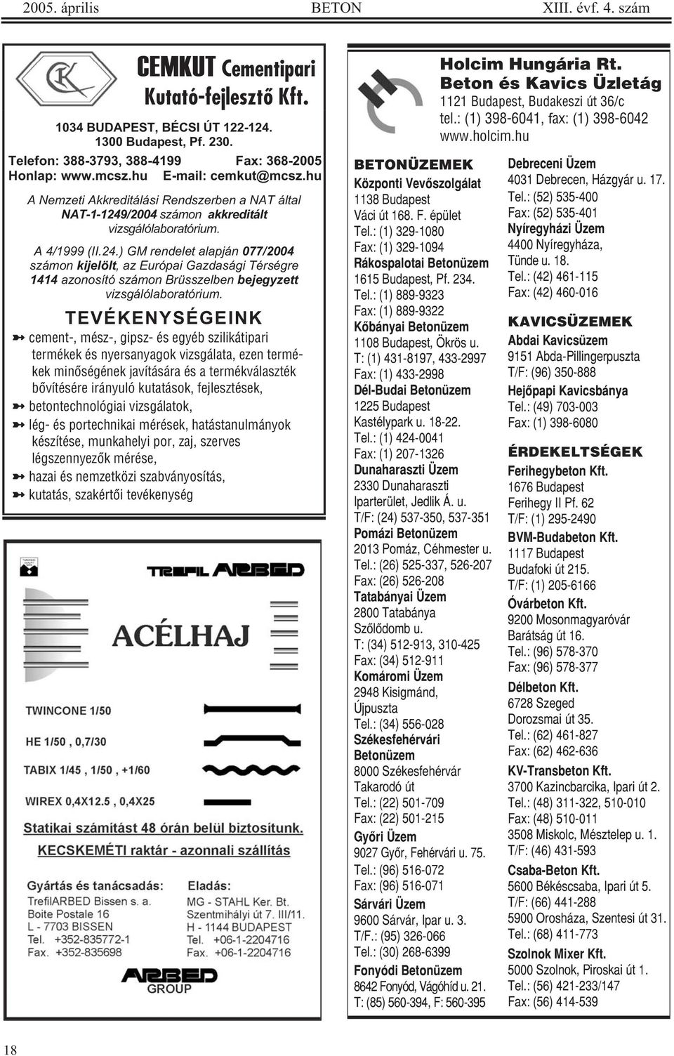 /2004 számon akkreditált vizsgálólaboratórium. A 4/1999 (II.24.