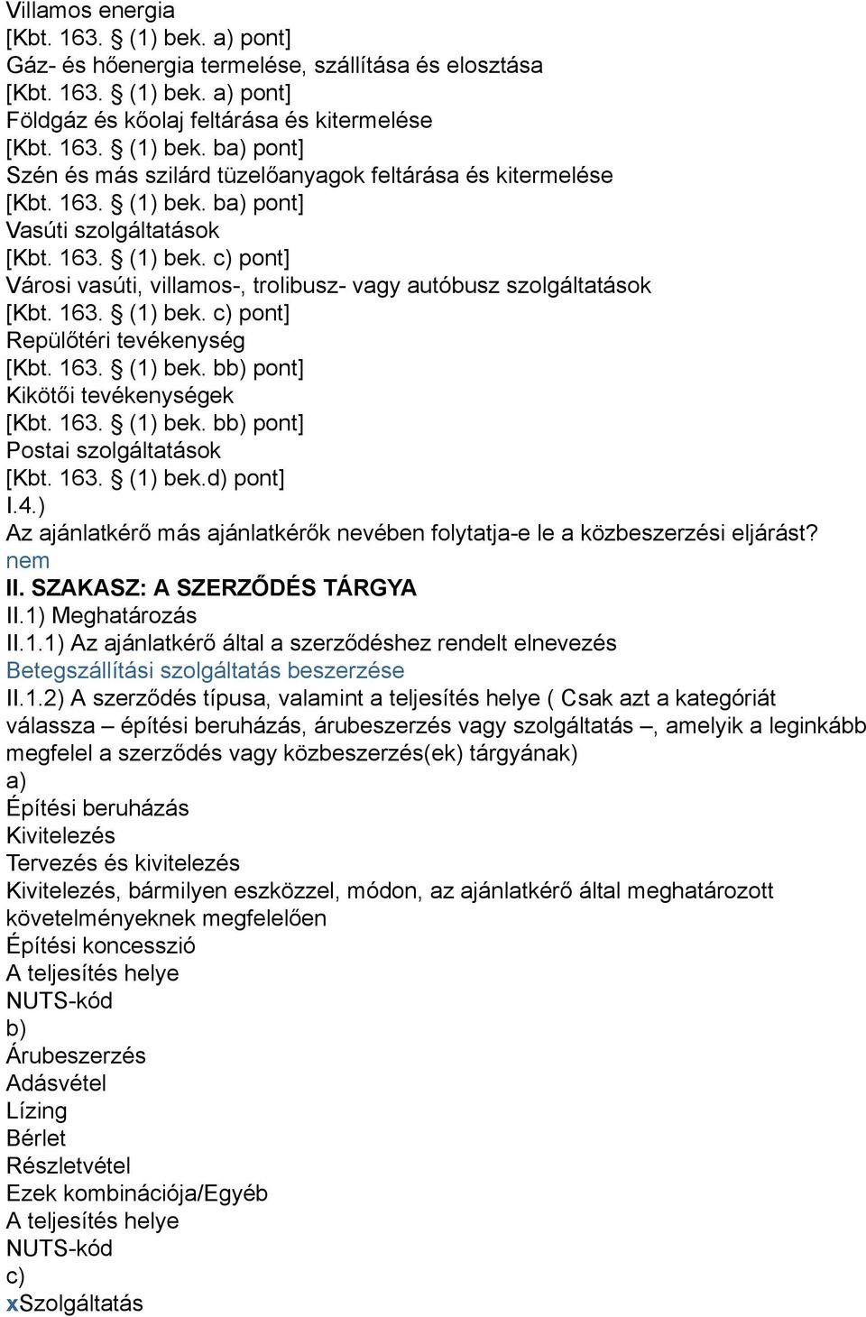 163. (1) bek. bb) pont] Kikötői tevékenységek [Kbt. 163. (1) bek. bb) pont] Postai szolgáltatások [Kbt. 163. (1) bek.d) pont] I.4.