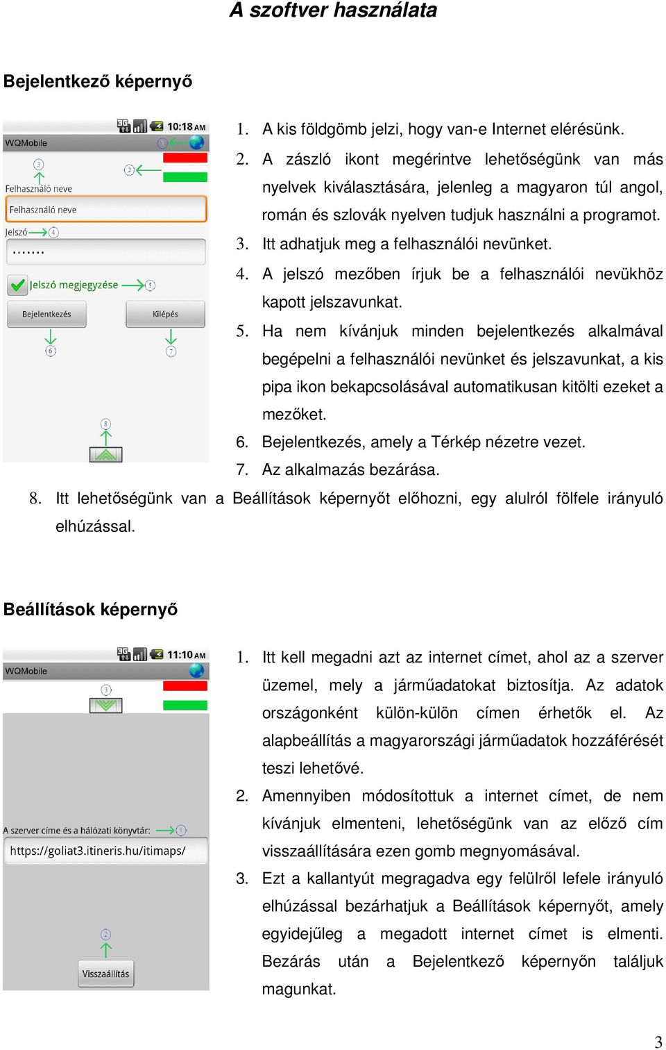 Itt adhatjuk meg a felhasználói nevünket. 4. A jelszó mezőben írjuk be a felhasználói nevükhöz kapott jelszavunkat. 5.