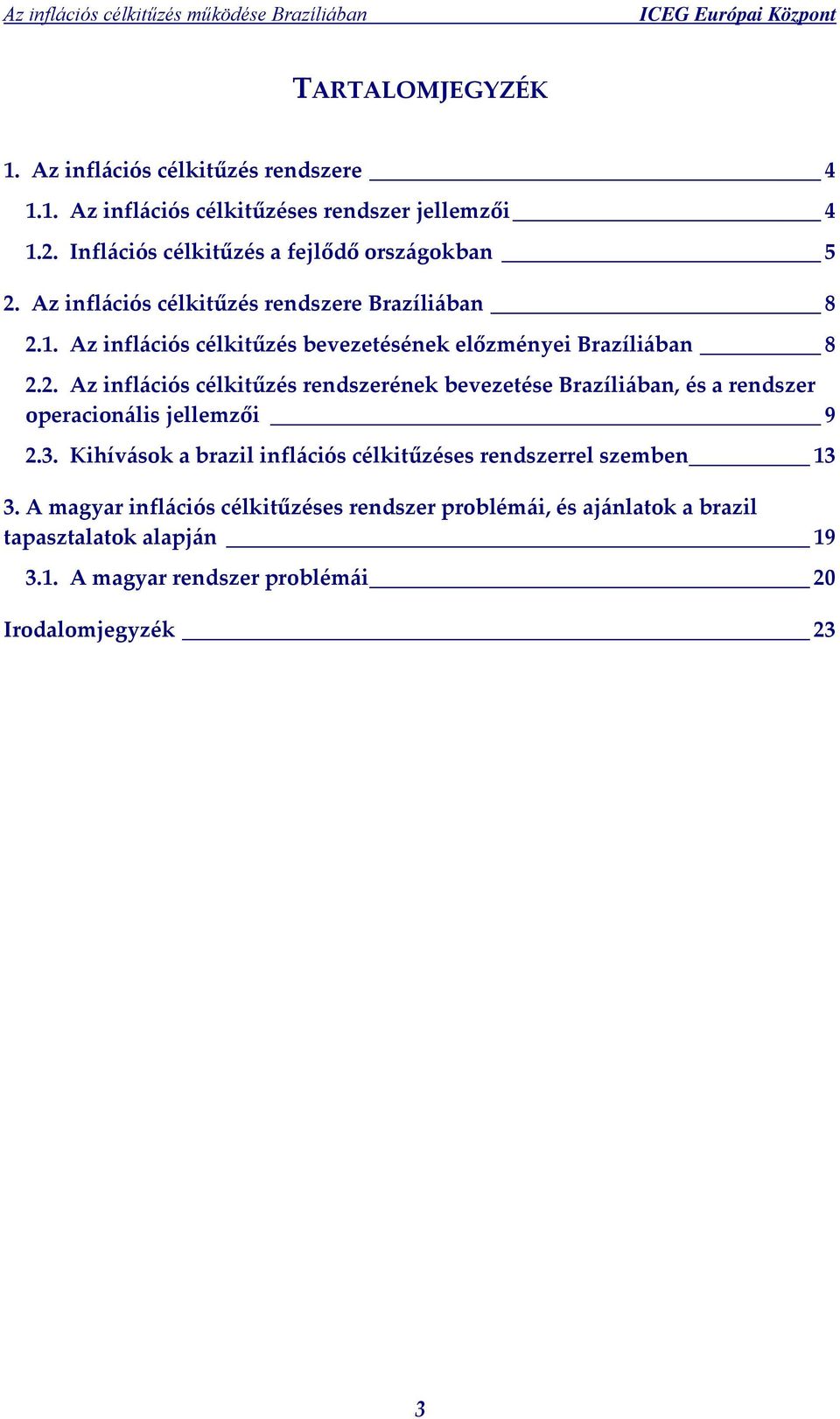 Az inflációs célkitűzés bevezetésének előzményei Brazíliában 8 2.