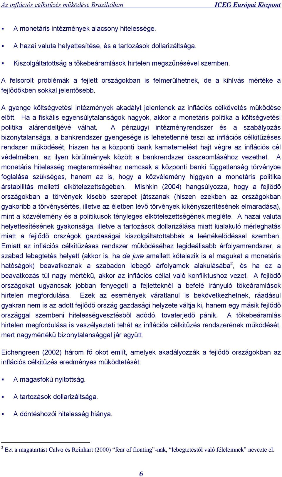 A gyenge költségvetési intézmények akadályt jelentenek az inflációs célkövetés működése előtt.