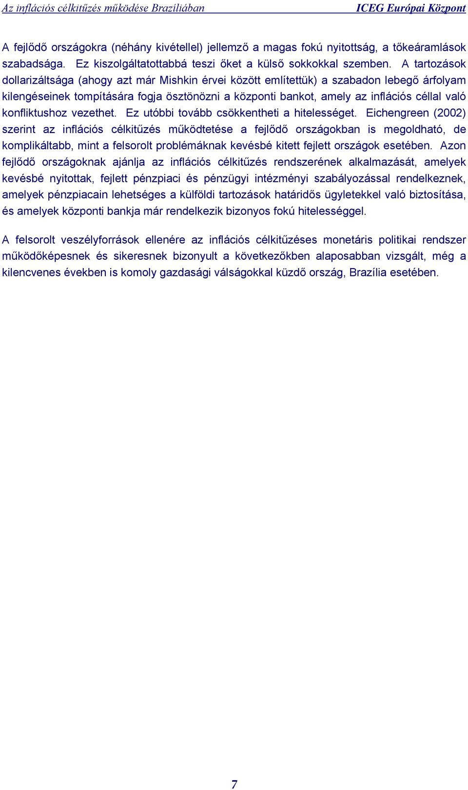 konfliktushoz vezethet. Ez utóbbi tovább csökkentheti a hitelességet.