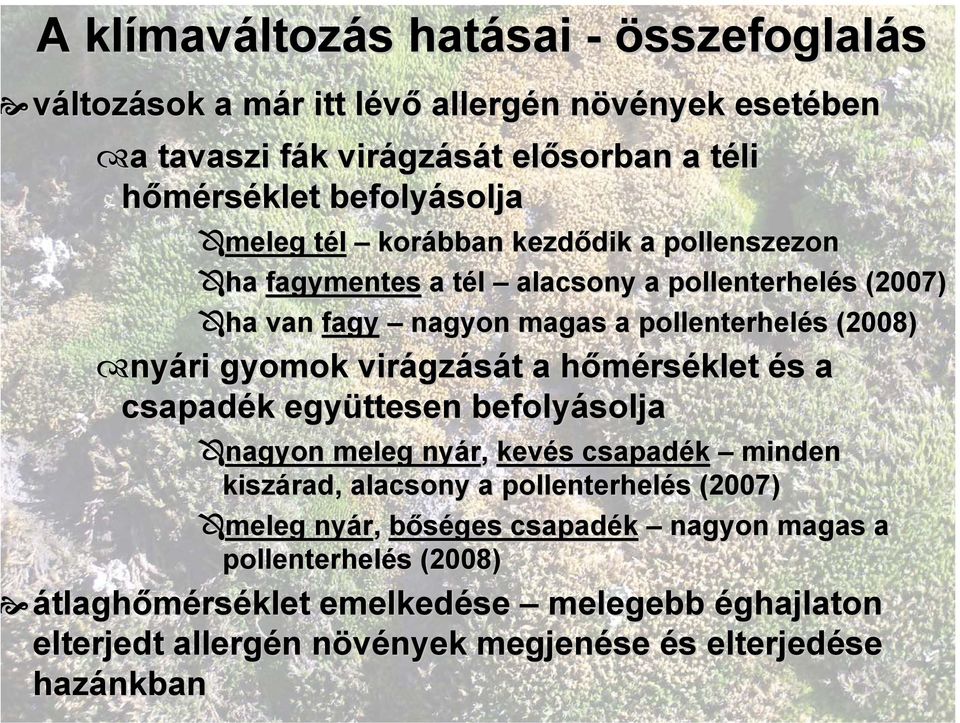 gyomok virágz gzását t a hőmérsh rséklet és s a csapadék k együttesen befolyásolja nagyon meleg nyár, kevés s csapadék minden kiszárad, alacsony a pollenterhelés s (2007) meleg