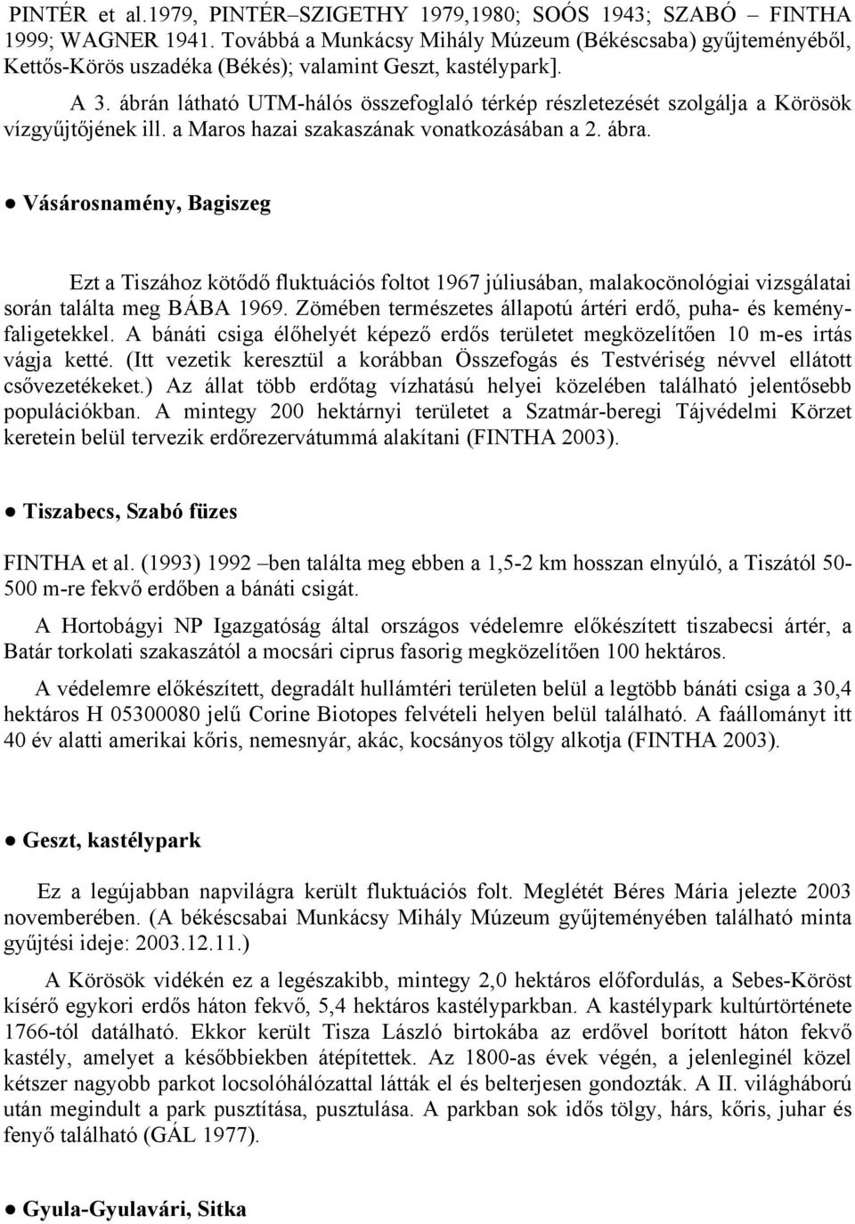 ábrán látható UTM-hálós összefoglaló térkép részletezését szolgálja a Körösök vízgyűjtőjének ill. a Maros hazai szakaszának vonatkozásában a 2. ábra.