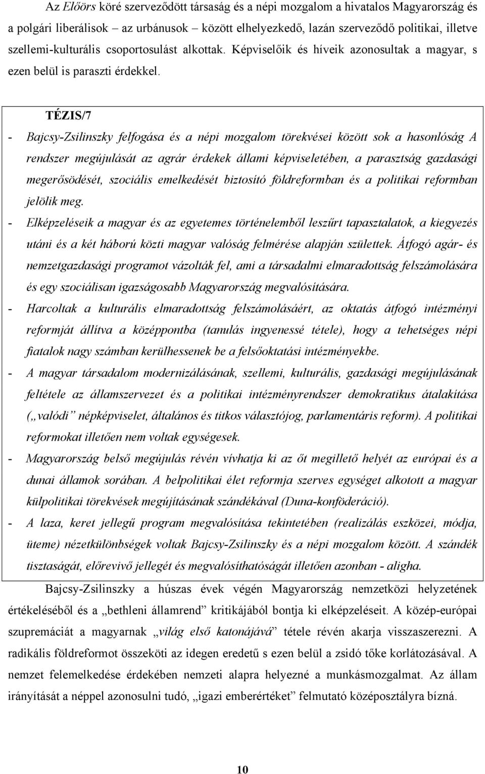 TÉZIS/7 - Bajcsy-Zsilinszky felfogása és a népi mozgalom törekvései között sok a hasonlóság A rendszer megújulását az agrár érdekek állami képviseletében, a parasztság gazdasági megerősödését,