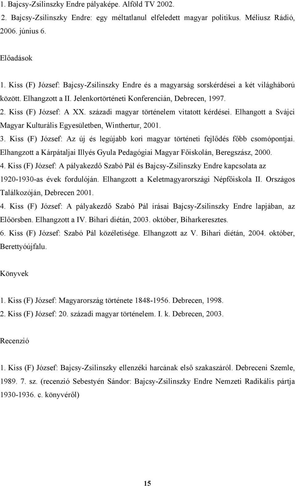 századi magyar történelem vitatott kérdései. Elhangott a Svájci Magyar Kulturális Egyesületben, Winthertur, 2001. 3.