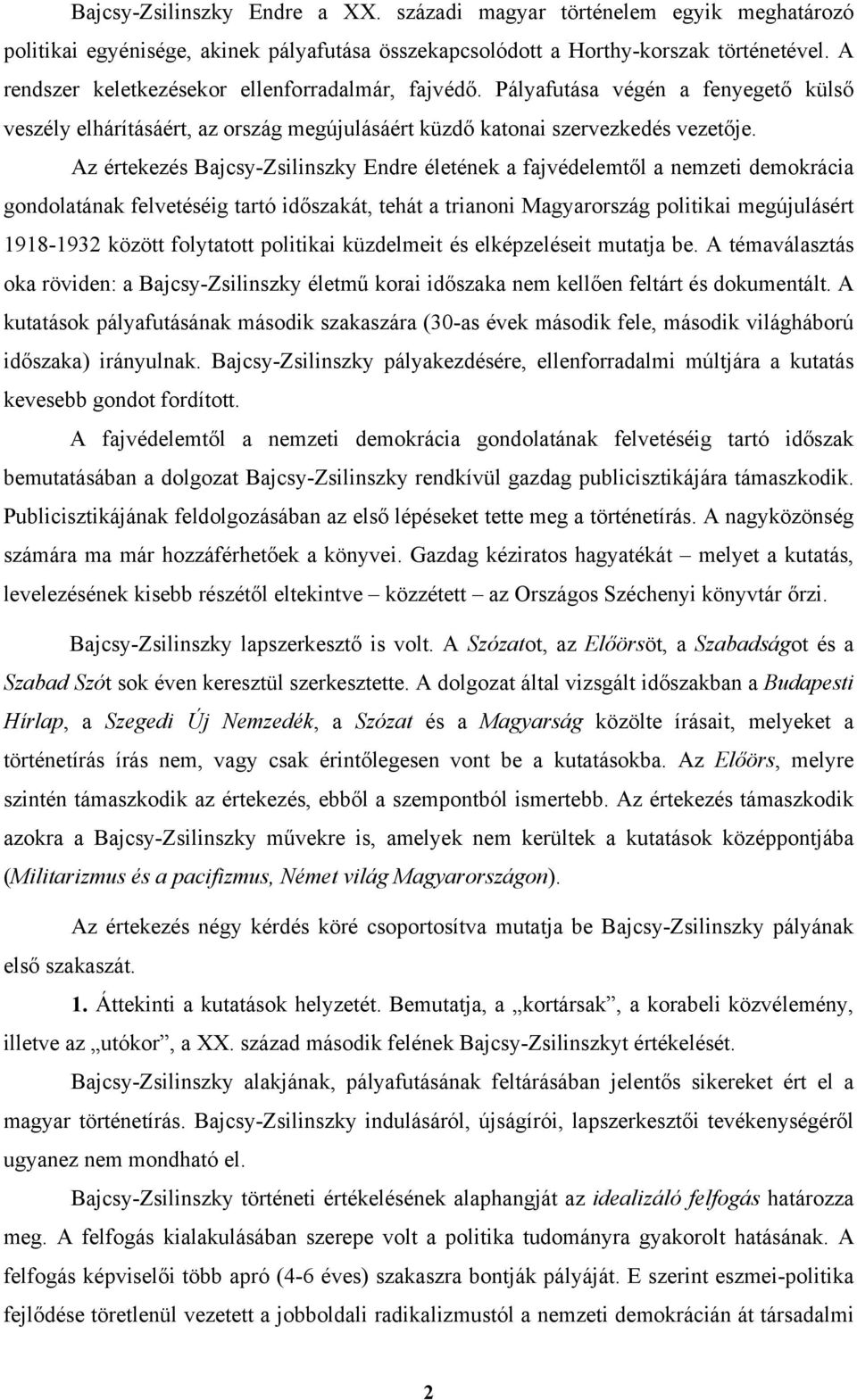 Az értekezés Bajcsy-Zsilinszky Endre életének a fajvédelemtől a nemzeti demokrácia gondolatának felvetéséig tartó időszakát, tehát a trianoni Magyarország politikai megújulásért 1918-1932 között