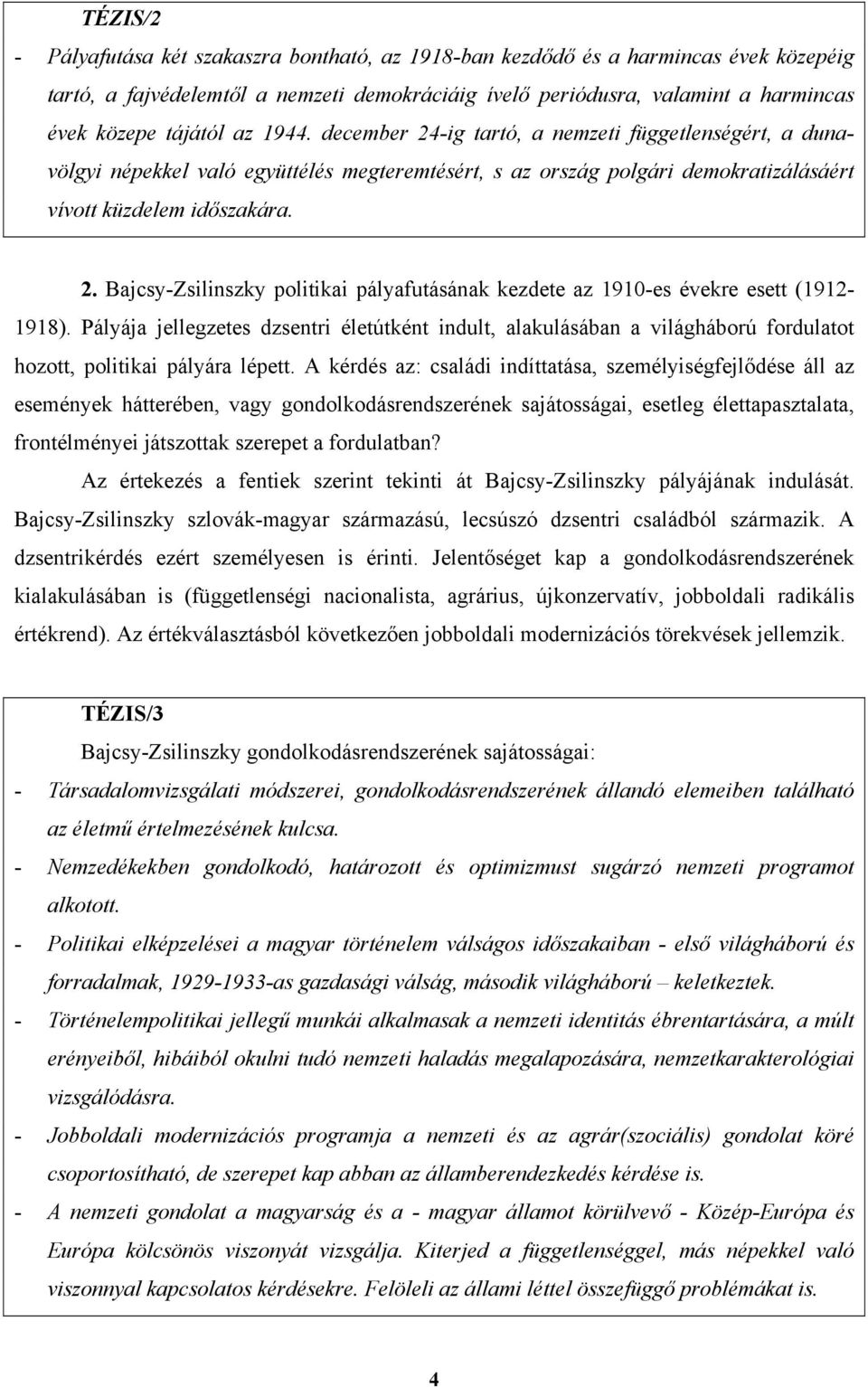 Pályája jellegzetes dzsentri életútként indult, alakulásában a világháború fordulatot hozott, politikai pályára lépett.