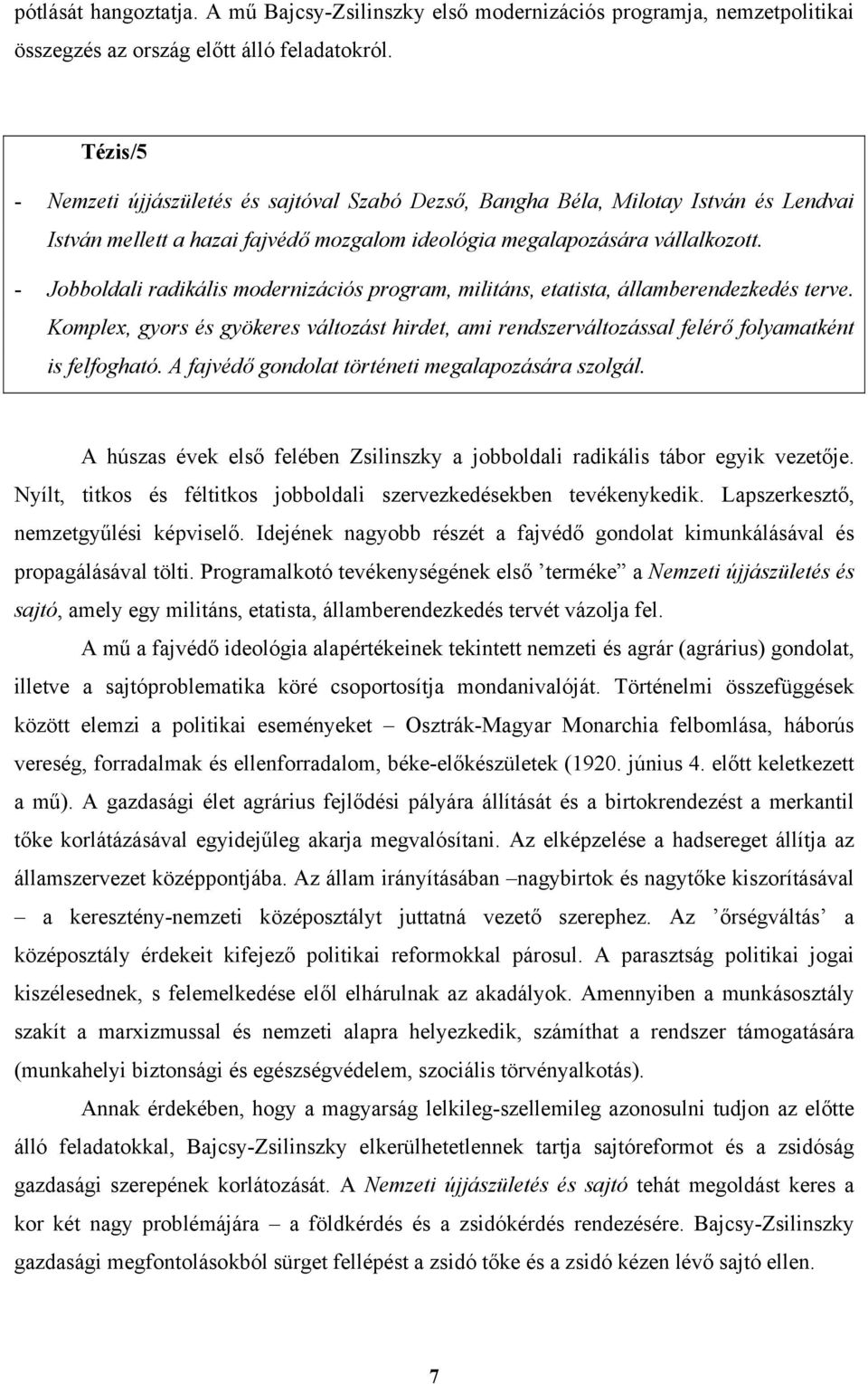 - Jobboldali radikális modernizációs program, militáns, etatista, államberendezkedés terve. Komplex, gyors és gyökeres változást hirdet, ami rendszerváltozással felérő folyamatként is felfogható.