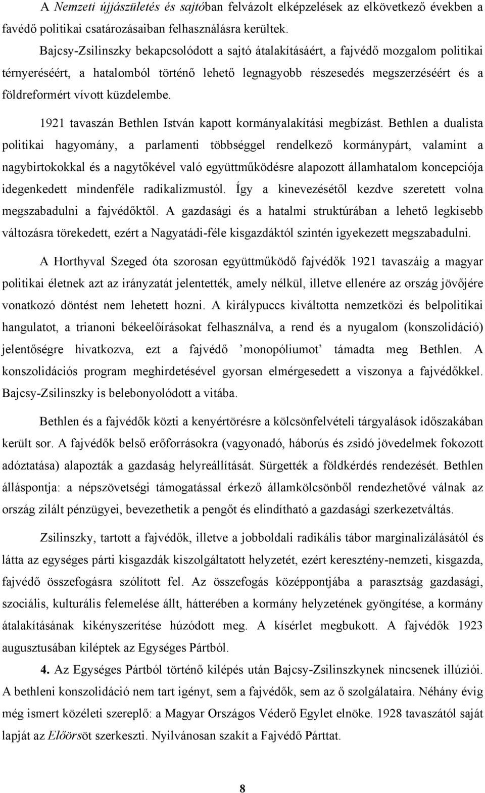 küzdelembe. 1921 tavaszán Bethlen István kapott kormányalakítási megbízást.