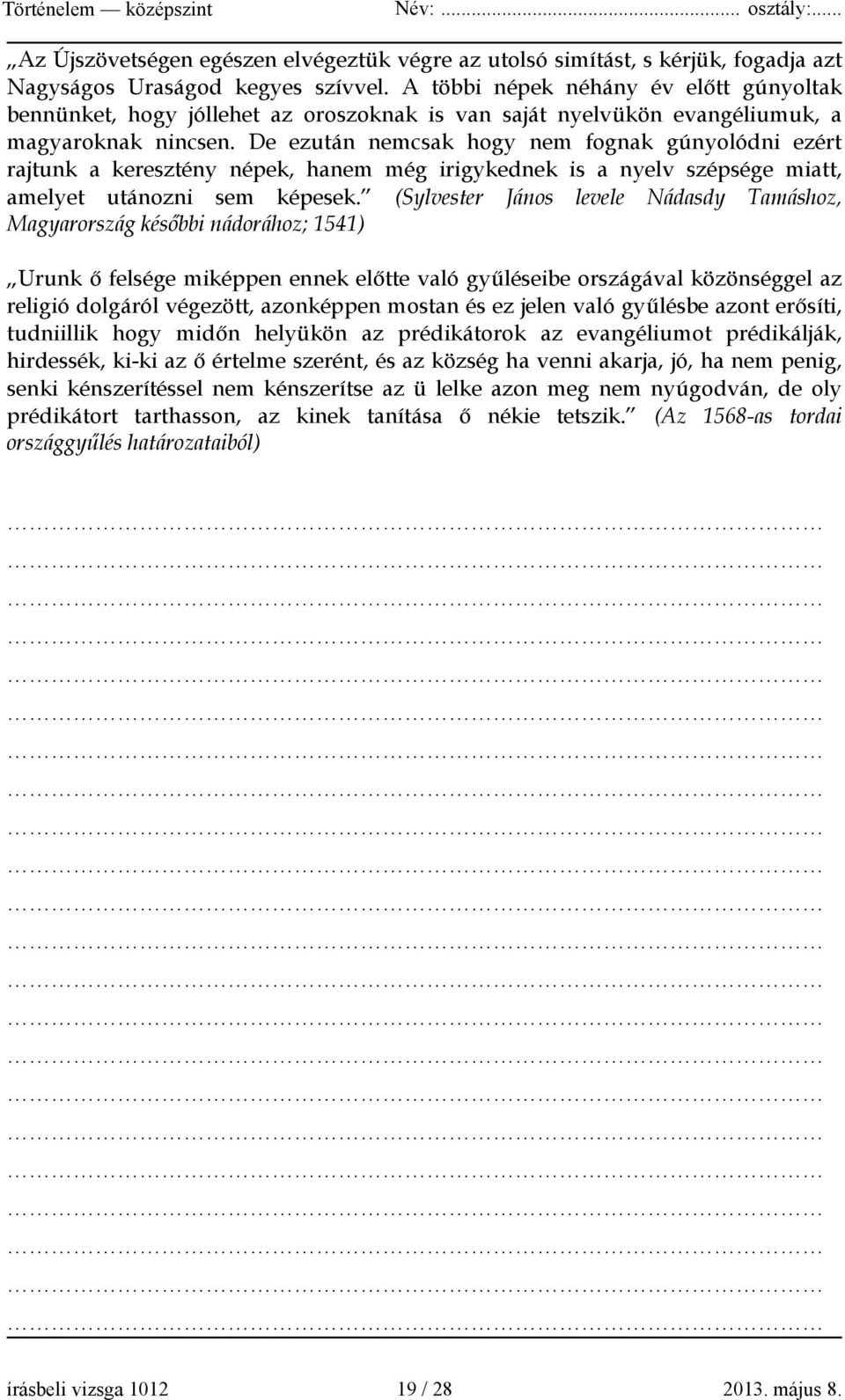 De ezután nemcsak hogy nem fognak gúnyolódni ezért rajtunk a keresztény népek, hanem még irigykednek is a nyelv szépsége miatt, amelyet utánozni sem képesek.